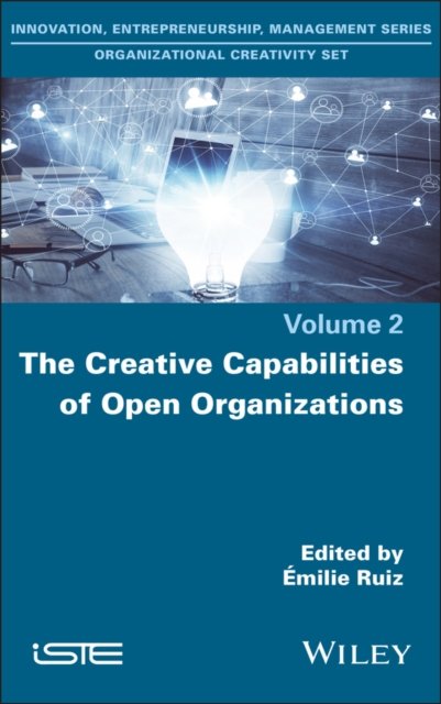 The Creative Capabilities of Open Organizations Ruíz Hardback ISTE Ltd.