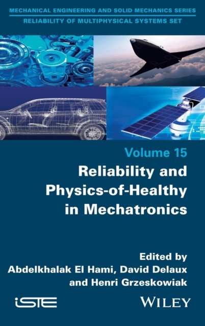 Reliability and Physics–of–Healthy in Mechatronics El Hami Hardback ISTE Ltd.
