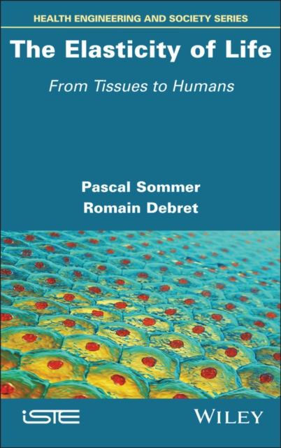 The Elasticity of Life – From Tissues to Humans Sommer Hardback ISTE Ltd.