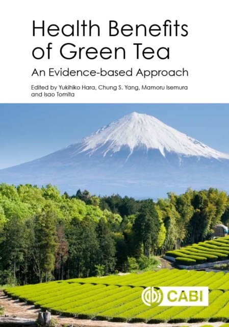 Health Benefits of Green Tea – An Evidence–based Approach Hara Yang Isemura CABI