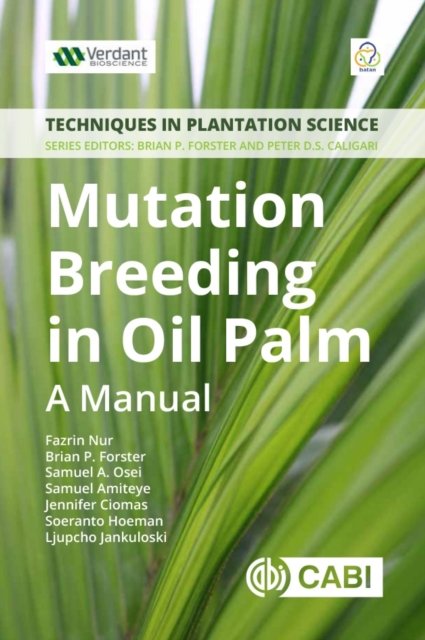 Mutation Breeding in Oil Palm – A Manual Nur Forster Osei Amiteye Ciomas CABI