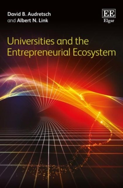 Universities and the Entrepreneurial Ecosystem Audretsch Link Hardback