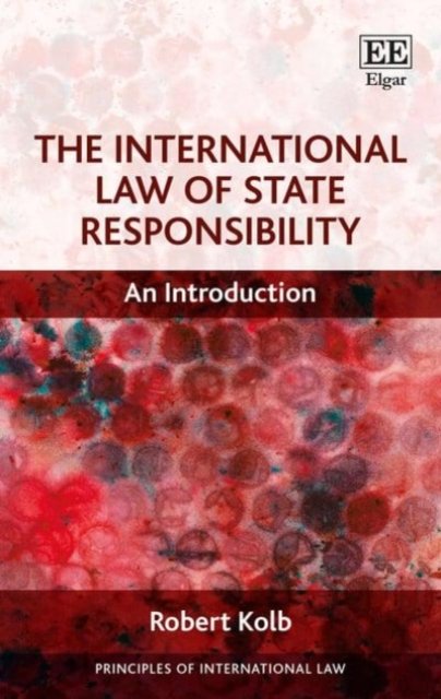 The International Law of State Responsibility – An Introduction Kolb Hardback
