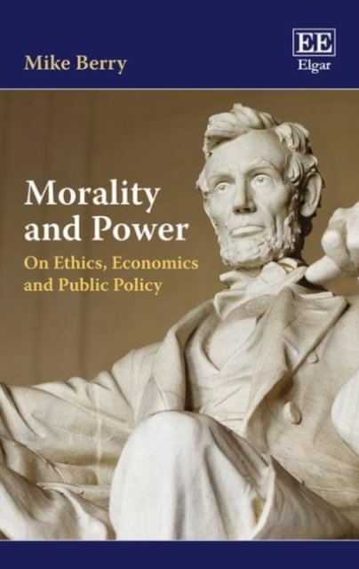 Morality and Power – On Ethics, Economics and Public Policy Berry Hardback