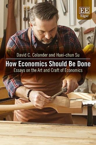 How Economics Should Be Done – Essays on the Art and Craft of Economics Colander