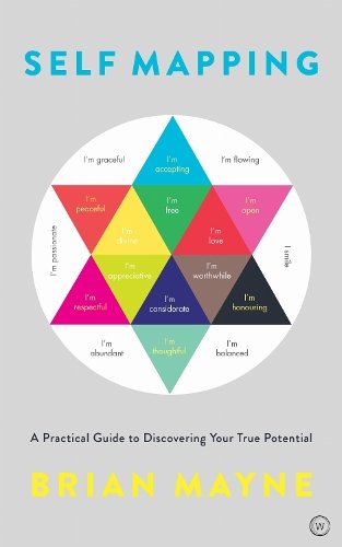 Self Mapping – A Practical Guide to Discovering Your True Potential: A Practical Guide to Discovering Your True Potential