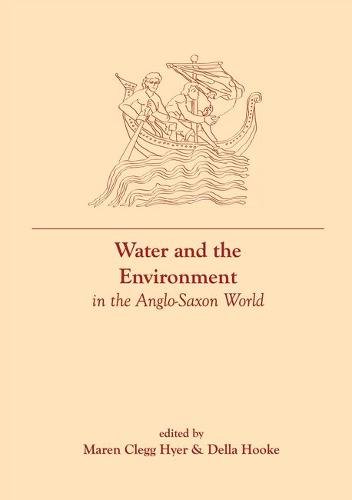 Water and the Environment in the Anglo–Saxon World Clegg Hyer Hooke Hardback