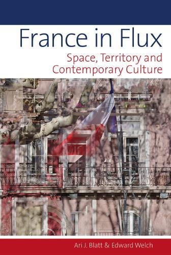 France in Flux – Space, Territory and Contemporary Culture Blatt Welch Hardback