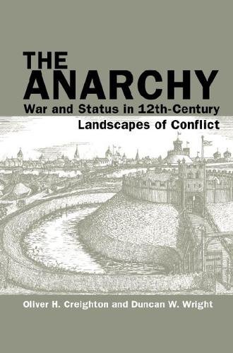 The Anarchy – War and Status in 12th–Century Landscapes of Conflict Creighton