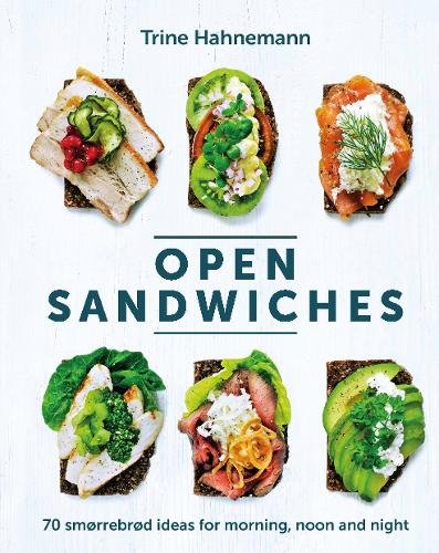 Open Sandwiches: 70 Smorrebrod Ideas for Morning, Noon and Night