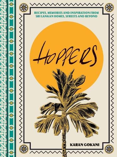 Hoppers: The Cookbook from the Cult London Restaurant: Recipes, Memories and Inspiration from Sri Lankan Homes, Streets and Beyond