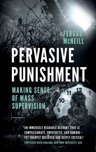 Pervasive Punishment – Making Sense of Mass Supervision Mcneill Paperback