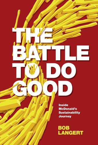 The Battle To Do Good – Inside McDonald′s Sustainability Journey Langert