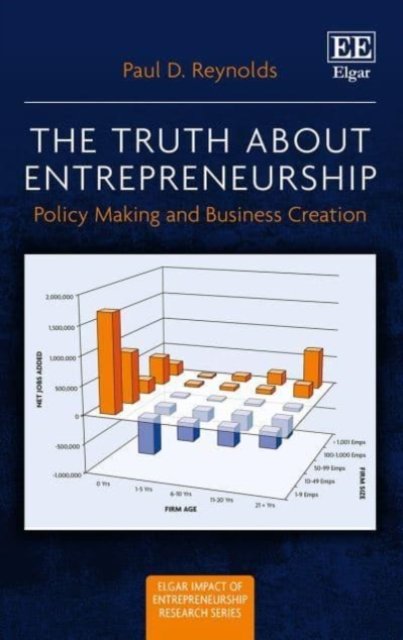 The Truth about Entrepreneurship – Policy Making and Business Creation Reynolds