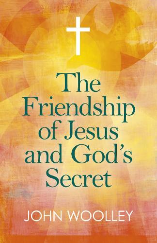 Friendship of Jesus and God`s Secret, The – The ways in which His love can affe…