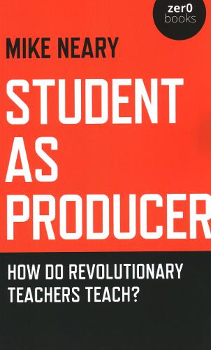 Student as Producer – How do revolutionary teachers teach? Neary Paperback