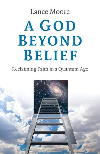 God Beyond Belief, A – Reclaiming Faith in a Quantum Age Moore Paperback