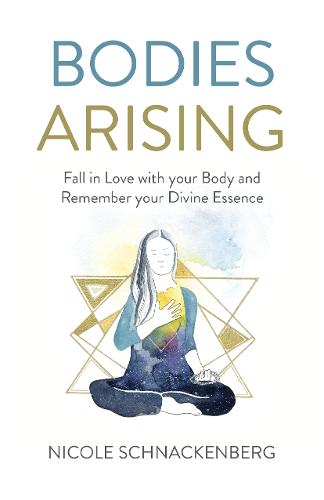 Bodies Arising – Fall in Love with your Body and Remember your Divine Essence