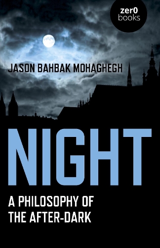 Night – A Philosophy of the After–Dark Mohaghegh Paperback John Hunt