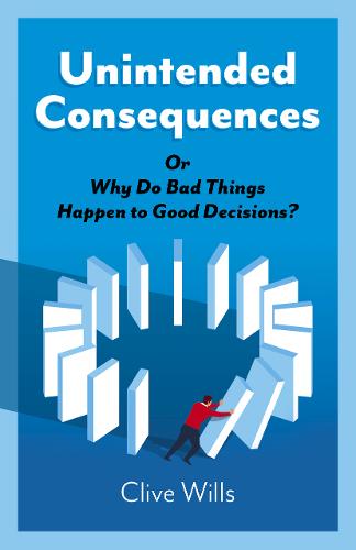 Unintended Consequences – Or Why Do Bad Things Happen to Good Decisions? Wills