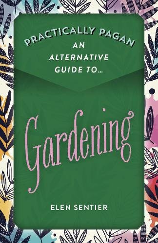 Practically Pagan – An Alternative Guide to Gardening Sentier Paperback