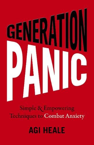 Generation Panic – Simple & Empowering Techniques to Combat Anxiety Heale