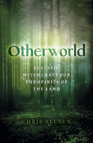 Otherworld – Ecstatic Witchcraft for the Spirits of the Land Allaun Paperback