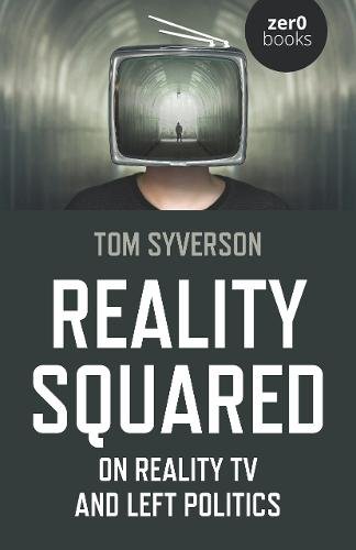 Reality Squared – On Reality TV and Left Politics Syverson Paperback John Hunt