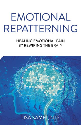 Emotional Repatterning – Healing Emotional Pain by Rewiring the Brain Samet
