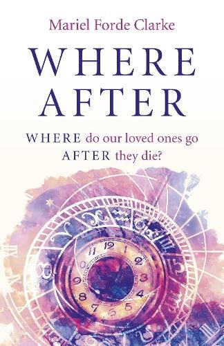Where After – WHERE do our loved ones go AFTER they die? Forde Clarke Paperback