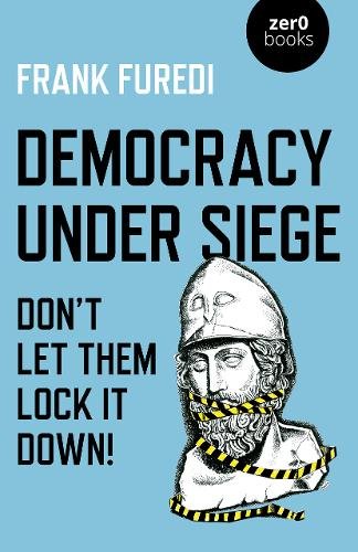 Democracy Under Siege – Don`t Let Them Lock It Down! Furedi Paperback John Hunt