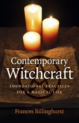 Contemporary Witchcraft – Foundational Practices for a Magical Life Billinghurst