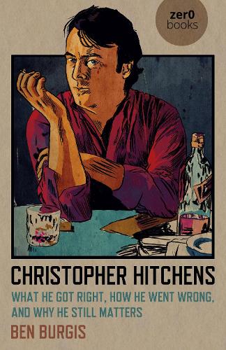 Christopher Hitchens – What He Got Right, How He Went Wrong, and Why He Still M…