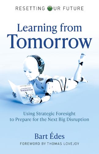 Resetting Our Future: Learning from Tomorrow – Using Strategic Foresight to Pre…