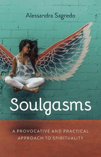 Soulphoria – A Provocative and Practical Approach to Spirituality Sagredo