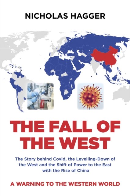 Fall of the West, The – The Story behind Covid, the Levelling–Down of the West …