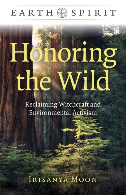 Earth Spirit: Honoring the Wild – Reclaiming Witchcraft and Environmental Activ…