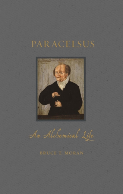 Paracelsus – An Alchemical Life Moran Hardback Reaktion Books 9781789141443