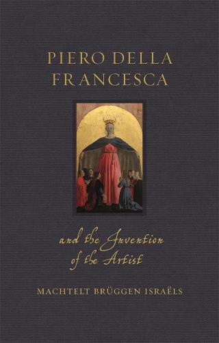 Piero della Francesca and the Invention of the Artist Israëls Hardback
