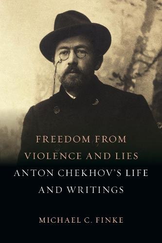 Freedom from Violence and Lies – Anton Chekhov′s Life and Writings Finke