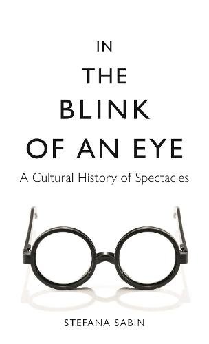 In the Blink of an Eye – A Cultural History of Spectacles Sabin Hardback