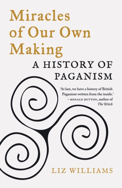 Miracles of Our Own Making – A History of Paganism Williams Paperback