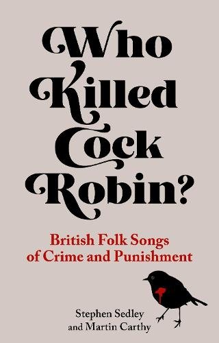 Who Killed Cock Robin? – British Folk Songs of Crime and Punishment Sedley