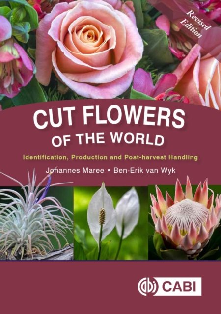 Cut Flowers of the World – Revised Edition Maree Van Wyk Hardback CABI