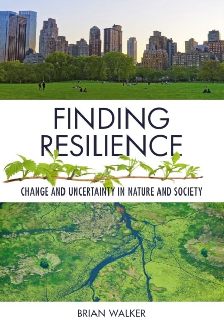 Finding Resilience – Change and Uncertainty in Nature and Society Walker CABI