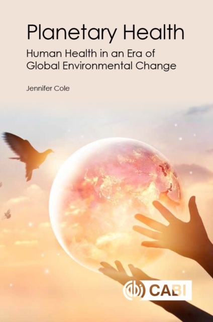 Planetary Health – Human Health in an Era of Global Environmental Change Cole