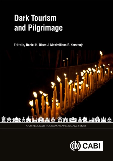 Dark Tourism and Pilgrimage Olsen Korstanje Sharma Bidec Tan Hardback CABI