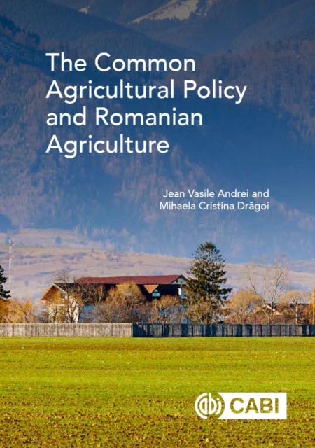 The Common Agricultural Policy and Romanian Agriculture Andrei Dragoi Hardback