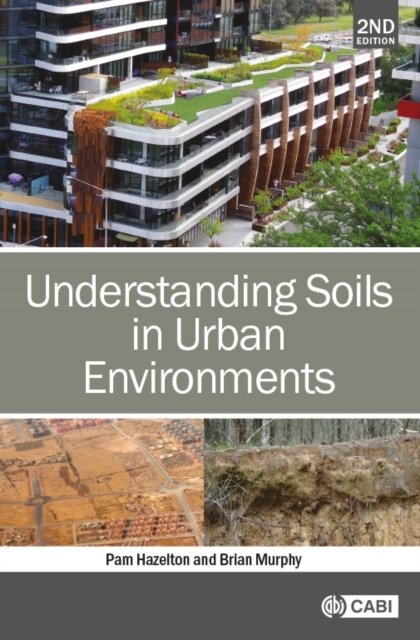 Understanding Soils in Urban Environments Hazelton Murphy Hardback CABI