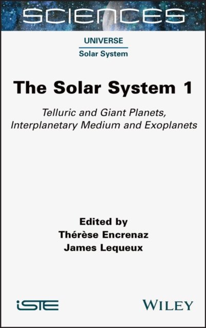 The Solar System 1 Encrenaz Encrenaz Lequeux Hardback ISTE Ltd. 9781789450330